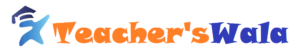 Teacherswala Blog | Top Articles and News at Teacherswala